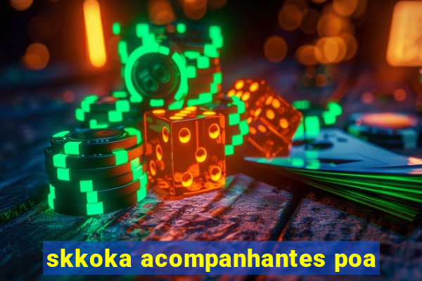 skkoka acompanhantes poa